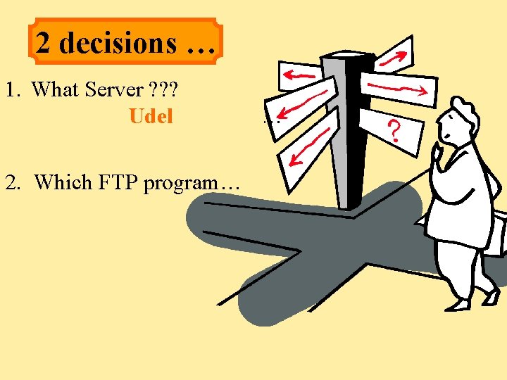 2 decisions … 1. What Server ? ? ? Udel AOL, … UDel, Comcast,