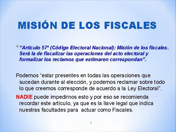 MISIÓN DE LOS FISCALES * “Artículo 57º (Código Electoral Nacional): Misión de los fiscales.