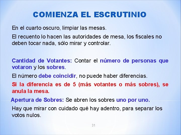 COMIENZA EL ESCRUTINIO En el cuarto oscuro, limpiar las mesas. El recuento lo hacen