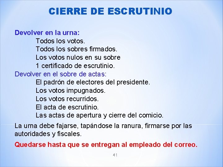 CIERRE DE ESCRUTINIO Devolver en la urna: Todos los votos. Todos los sobres firmados.