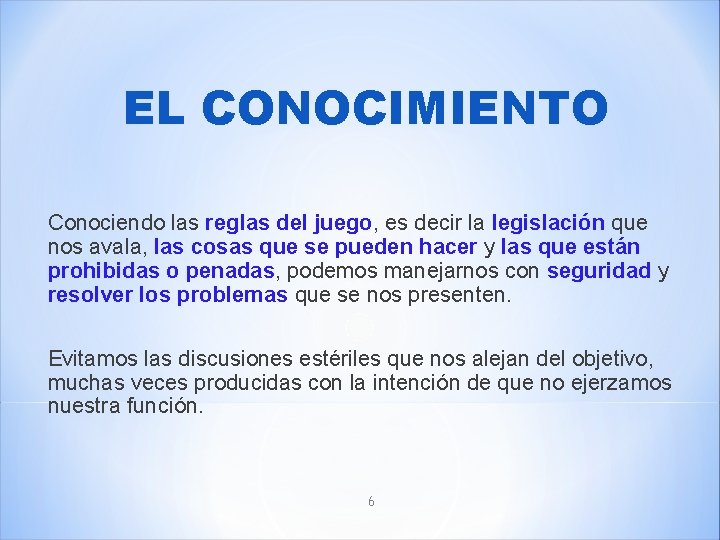 EL CONOCIMIENTO Conociendo las reglas del juego, es decir la legislación que nos avala,