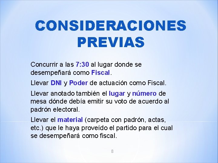 CONSIDERACIONES PREVIAS Concurrir a las 7: 30 al lugar donde se desempeñará como Fiscal.