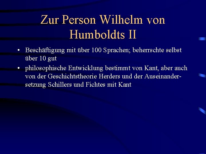 Zur Person Wilhelm von Humboldts II • Beschäftigung mit über 100 Sprachen; beherrschte selbst