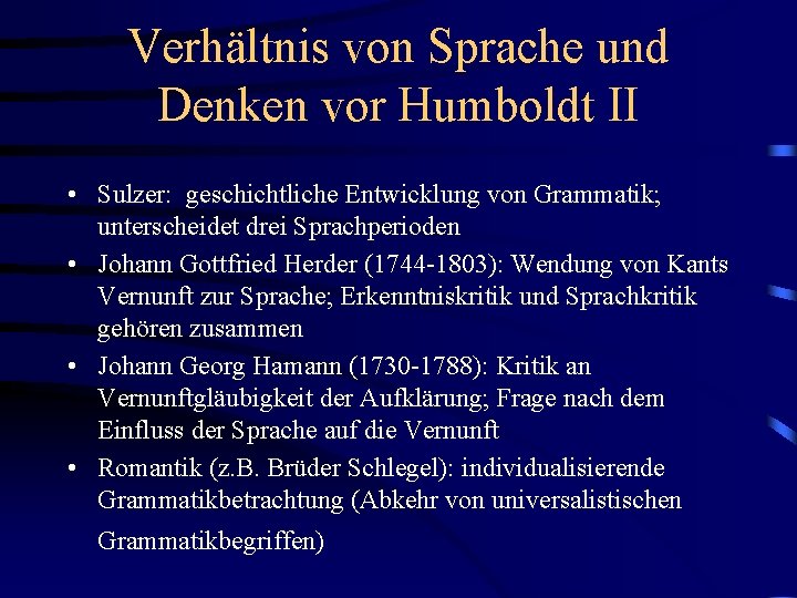 Verhältnis von Sprache und Denken vor Humboldt II • Sulzer: geschichtliche Entwicklung von Grammatik;