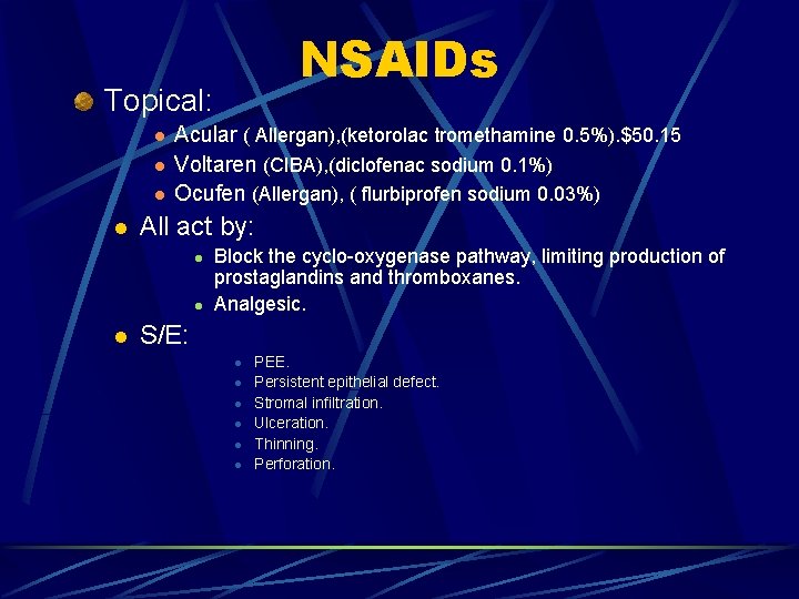 NSAIDs Topical: l l Acular ( Allergan), (ketorolac tromethamine 0. 5%). $50. 15 Voltaren
