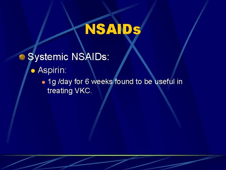 NSAIDs Systemic NSAIDs: l Aspirin: l 1 g /day for 6 weeks found to