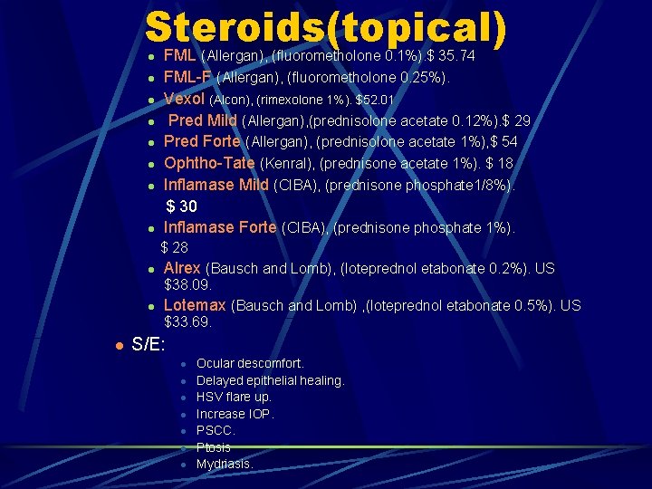 Steroids(topical) FML (Allergan), (fluorometholone 0. 1%). $ 35. 74 l FML-F (Allergan), (fluorometholone 0.