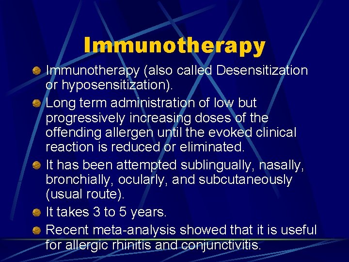 Immunotherapy (also called Desensitization or hyposensitization). Long term administration of low but progressively increasing