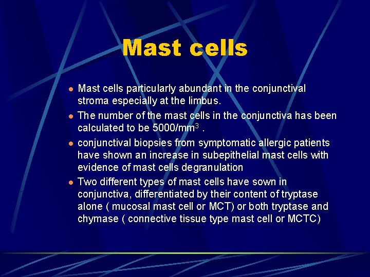 Mast cells l l Mast cells particularly abundant in the conjunctival stroma especially at