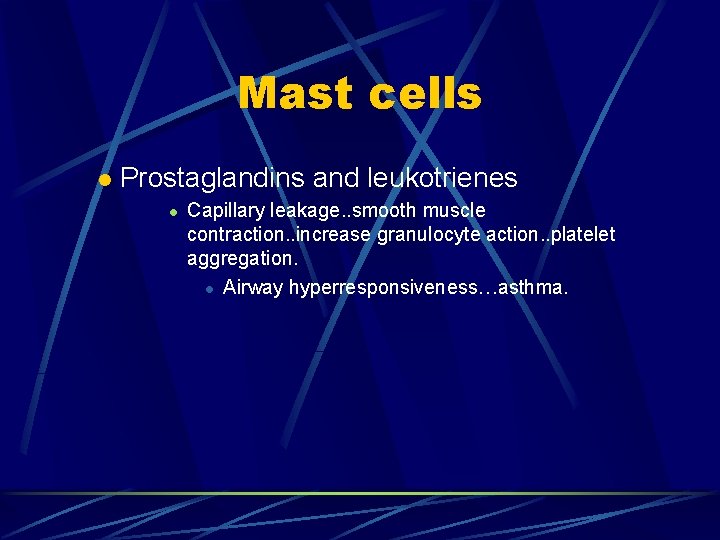 Mast cells l Prostaglandins and leukotrienes l Capillary leakage. . smooth muscle contraction. .