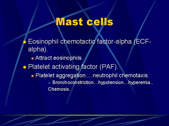 Mast cells l Eosinophil chemotactic factor-alpha (ECFalpha). l l Attract eosinophils. Platelet activating factor