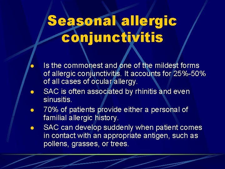 Seasonal allergic conjunctivitis l l Is the commonest and one of the mildest forms