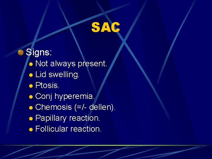 SAC Signs: Not always present. l Lid swelling. l Ptosis. l Conj hyperemia. l