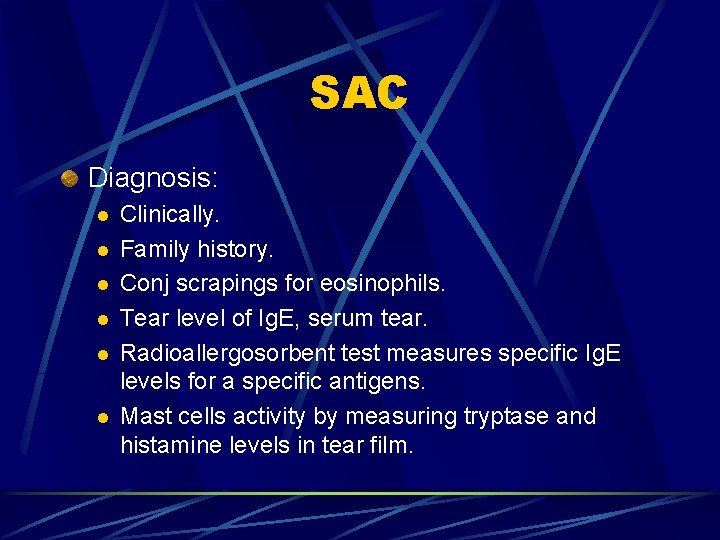 SAC Diagnosis: l l l Clinically. Family history. Conj scrapings for eosinophils. Tear level