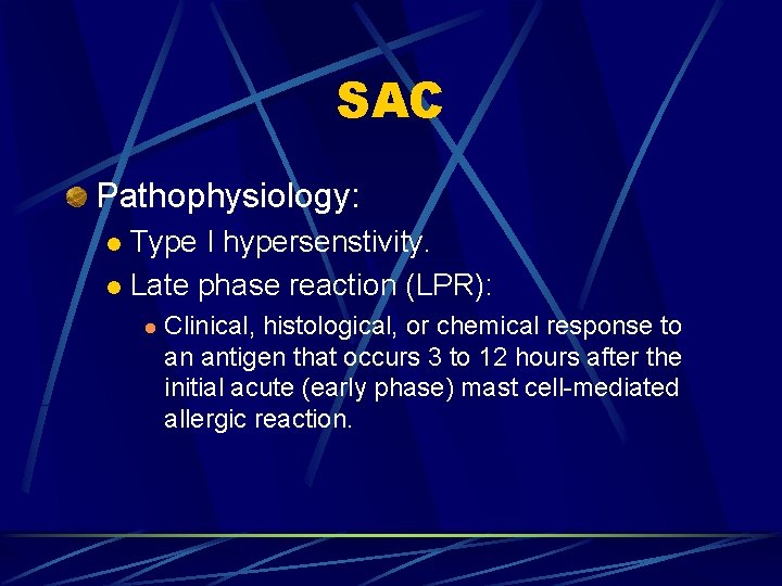 SAC Pathophysiology: Type I hypersenstivity. l Late phase reaction (LPR): l l Clinical, histological,