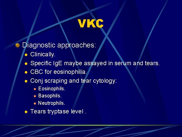 VKC Diagnostic approaches: l l Clinically. Specific Ig. E maybe assayed in serum and