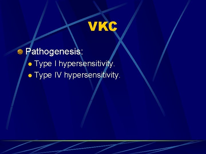 VKC Pathogenesis: Type I hypersensitivity. l Type IV hypersensitivity. l 