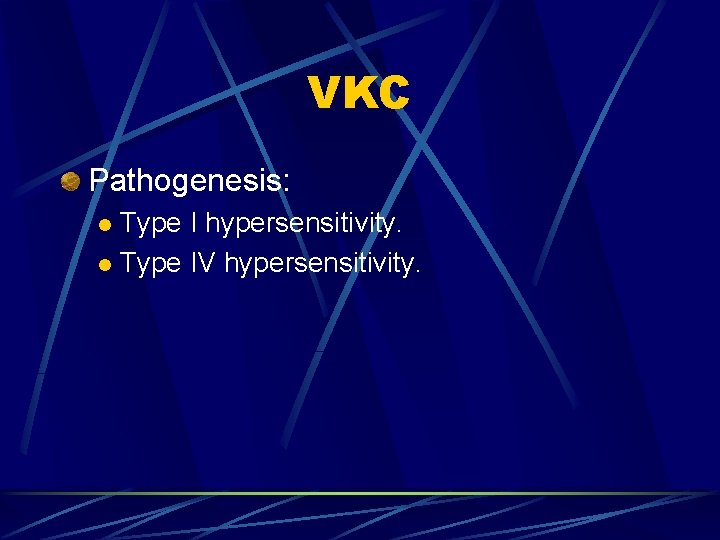 VKC Pathogenesis: Type I hypersensitivity. l Type IV hypersensitivity. l 