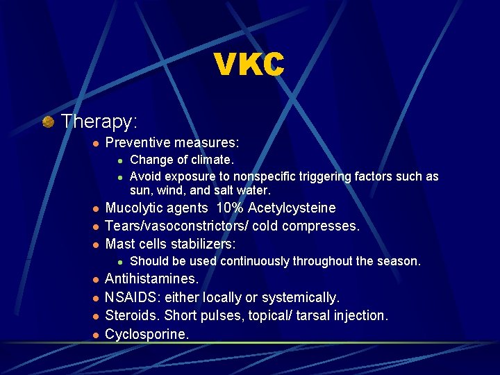 VKC Therapy: l Preventive measures: l l l Mucolytic agents 10% Acetylcysteine Tears/vasoconstrictors/ cold