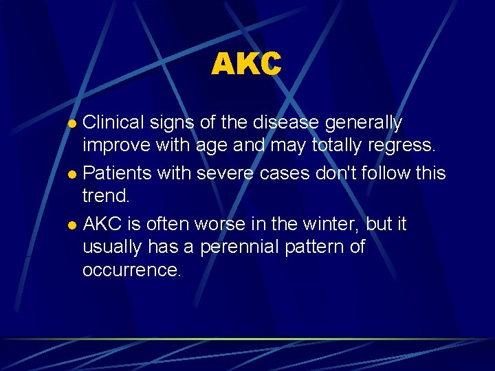 AKC Clinical signs of the disease generally improve with age and may totally regress.