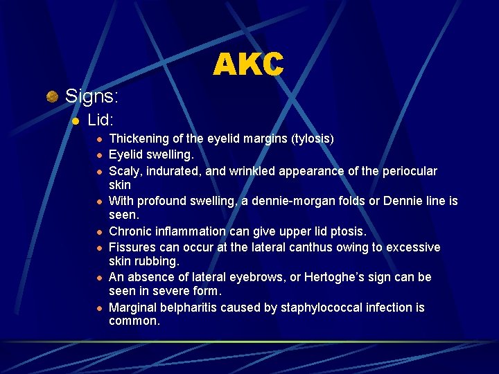 AKC Signs: l Lid: l l l l Thickening of the eyelid margins (tylosis)