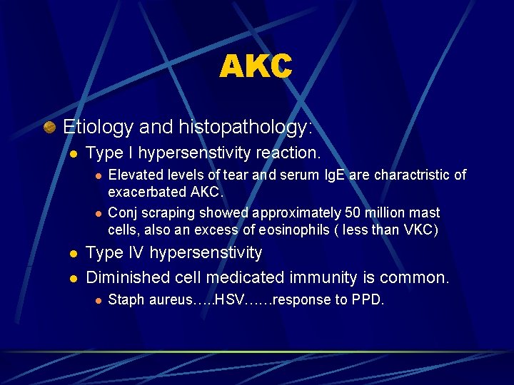 AKC Etiology and histopathology: l Type I hypersenstivity reaction. l l Elevated levels of