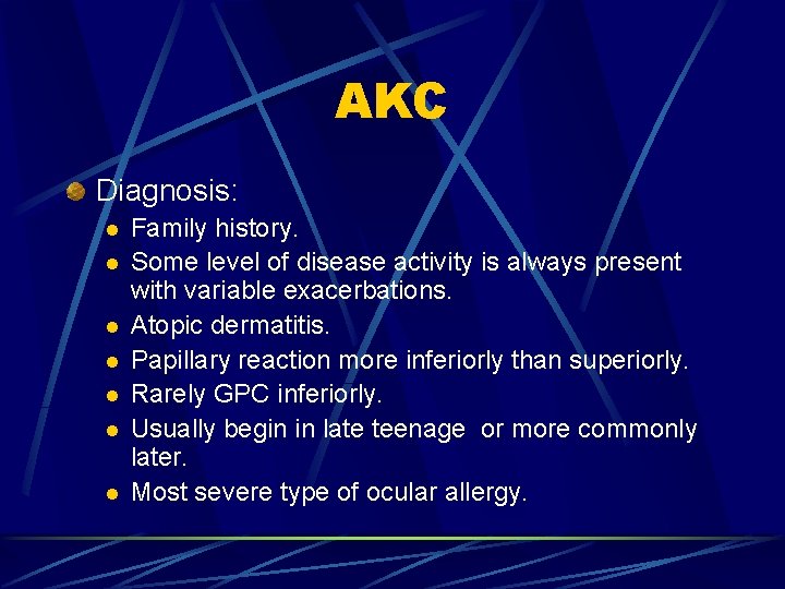 AKC Diagnosis: l l l l Family history. Some level of disease activity is