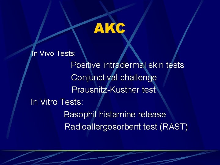 AKC In Vivo Tests: Positive intradermal skin tests Conjunctival challenge Prausnitz-Kustner test In Vitro