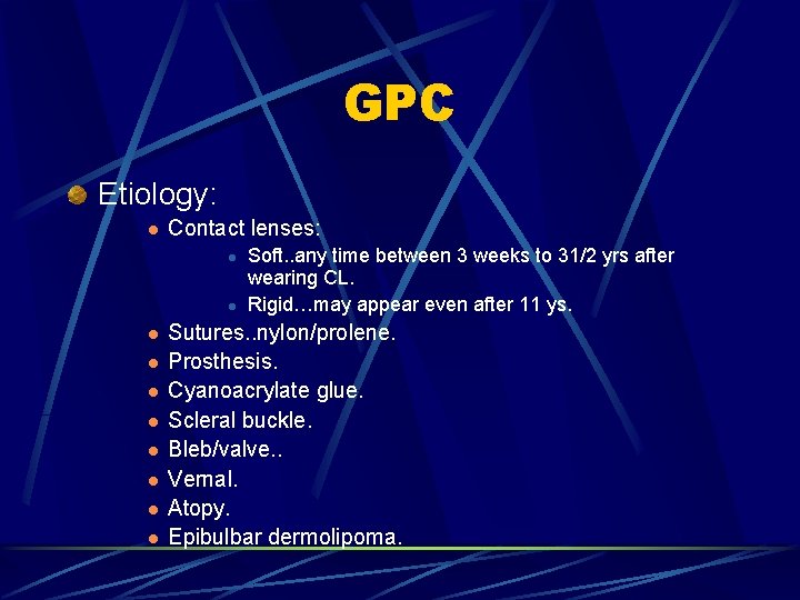 GPC Etiology: l Contact lenses: l l l l l Soft. . any time