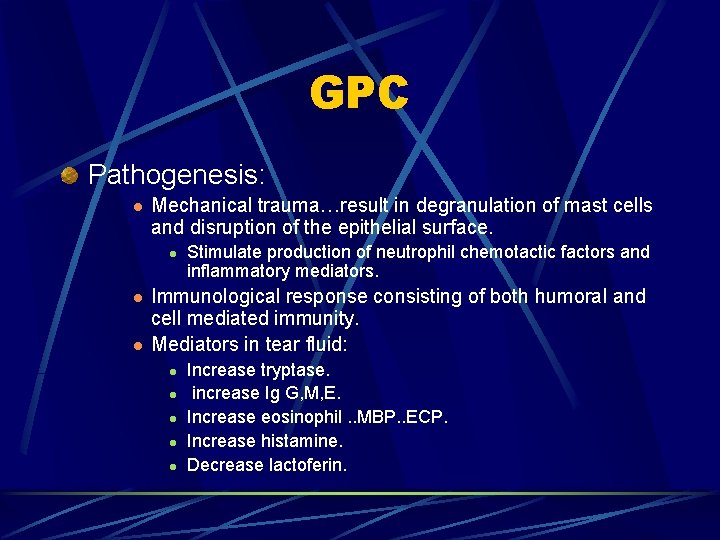 GPC Pathogenesis: l Mechanical trauma…result in degranulation of mast cells and disruption of the