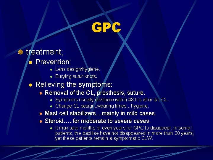 GPC treatment; l Prevention: l l l Lens design/hygiene. Burying sutur knots. Relieving the