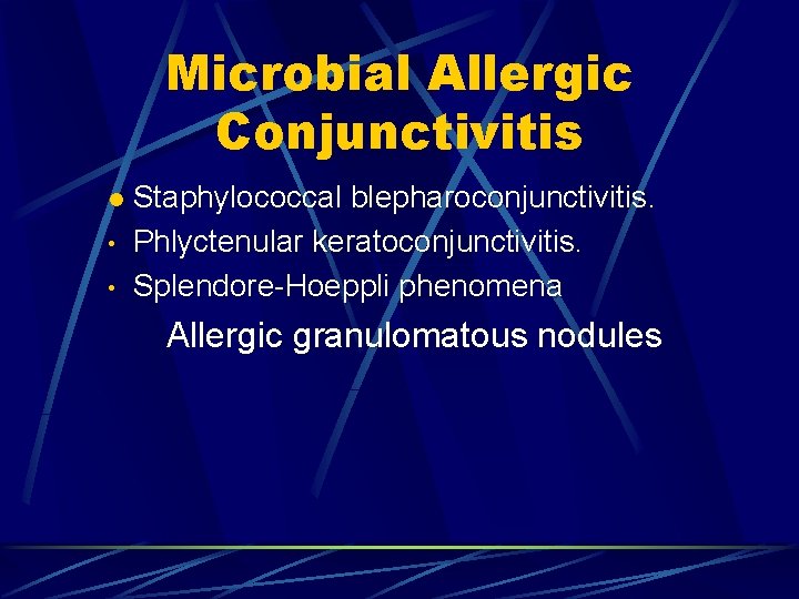 Microbial Allergic Conjunctivitis l • • Staphylococcal blepharoconjunctivitis. Phlyctenular keratoconjunctivitis. Splendore-Hoeppli phenomena Allergic granulomatous