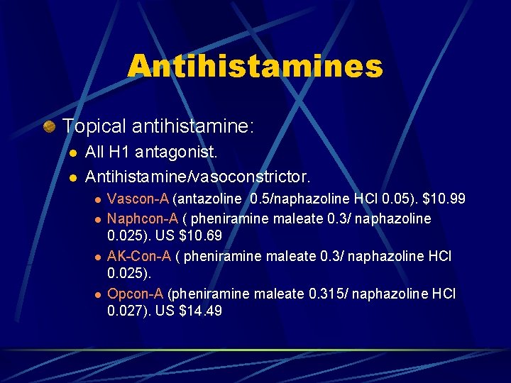 Antihistamines Topical antihistamine: l l All H 1 antagonist. Antihistamine/vasoconstrictor. l l Vascon-A (antazoline