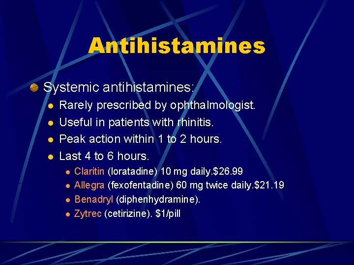 Antihistamines Systemic antihistamines: l l Rarely prescribed by ophthalmologist. Useful in patients with rhinitis.