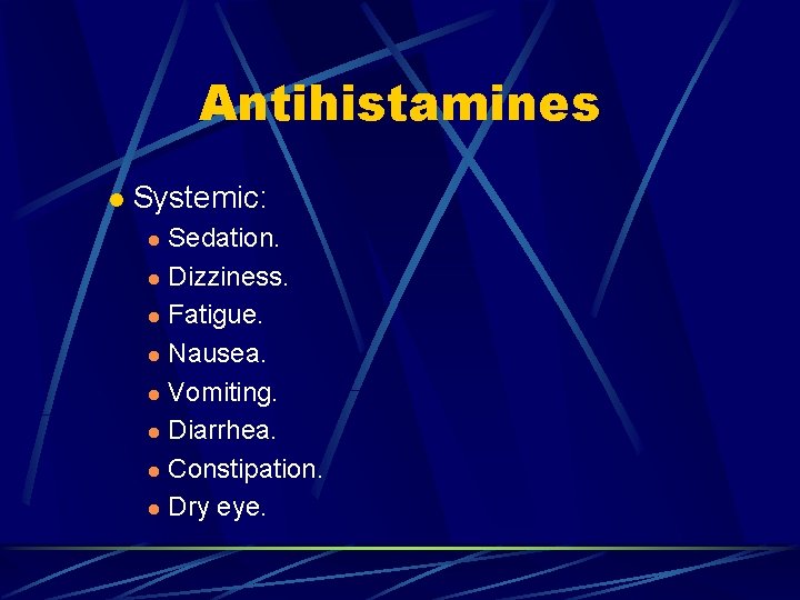 Antihistamines l Systemic: Sedation. l Dizziness. l Fatigue. l Nausea. l Vomiting. l Diarrhea.
