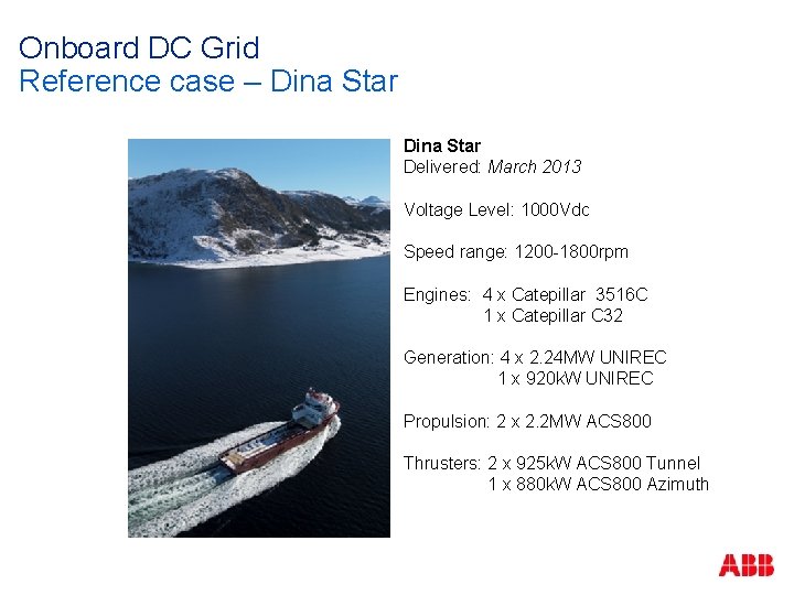Onboard DC Grid Reference case – Dina Star Delivered: March 2013 Voltage Level: 1000