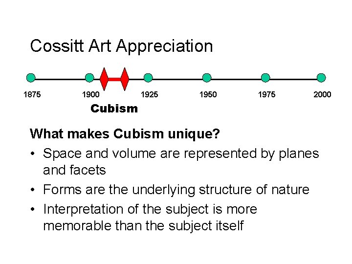Cossitt Art Appreciation 1875 1900 1925 1950 1975 2000 Cubism What makes Cubism unique?
