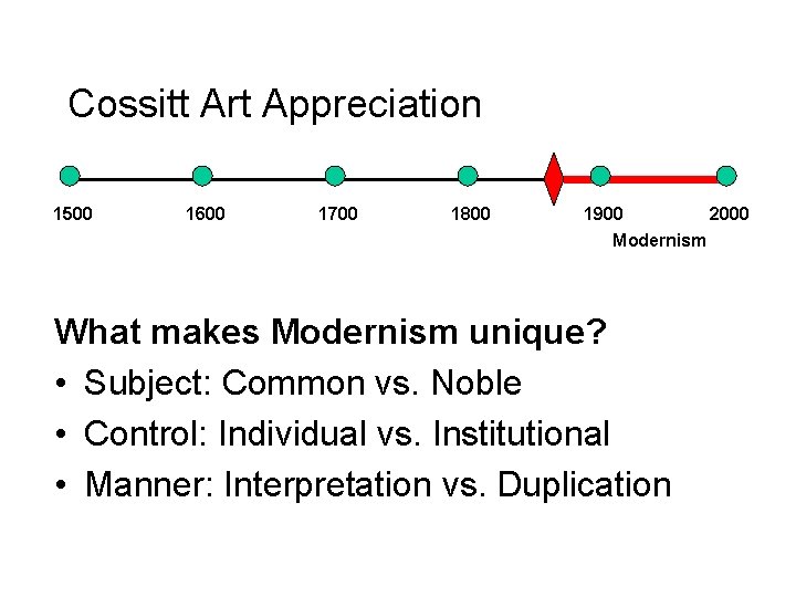Cossitt Art Appreciation 1500 1600 1700 1800 1900 2000 Modernism What makes Modernism unique?