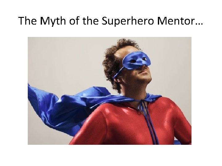 The Myth of the Superhero Mentor… 