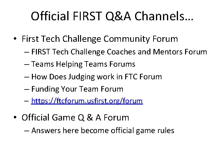 Official FIRST Q&A Channels… • First Tech Challenge Community Forum – FIRST Tech Challenge