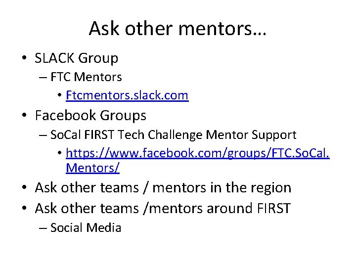 Ask other mentors… • SLACK Group – FTC Mentors • Ftcmentors. slack. com •