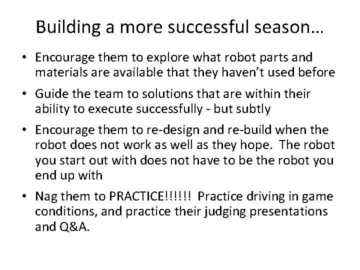 Building a more successful season… • Encourage them to explore what robot parts and