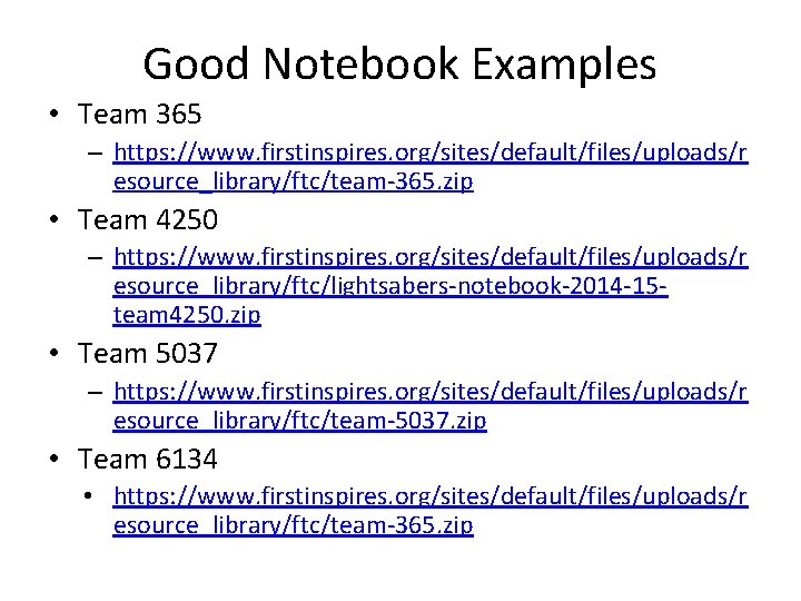 Good Notebook Examples • Team 365 – https: //www. firstinspires. org/sites/default/files/uploads/r esource_library/ftc/team-365. zip •