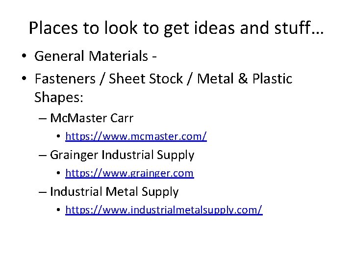 Places to look to get ideas and stuff… • General Materials • Fasteners /