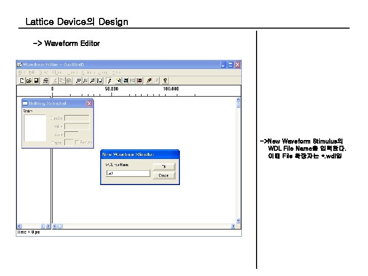 Lattice Device의 Design -> Waveform Editor ->New Waveform Stimulus의 WDL File Name을 입력한다. 이때