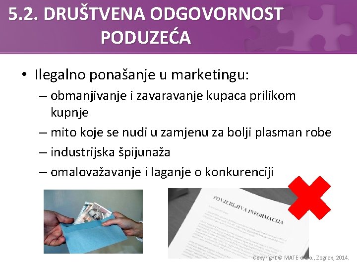 5. 2. DRUŠTVENA ODGOVORNOST PODUZEĆA • Ilegalno ponašanje u marketingu: – obmanjivanje i zavaravanje