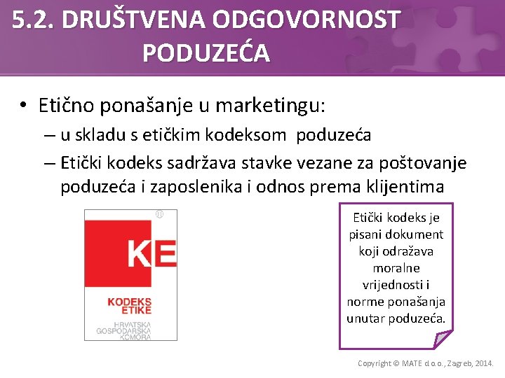 5. 2. DRUŠTVENA ODGOVORNOST PODUZEĆA • Etično ponašanje u marketingu: – u skladu s