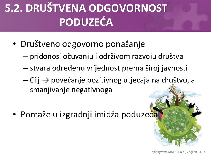 5. 2. DRUŠTVENA ODGOVORNOST PODUZEĆA • Društveno odgovorno ponašanje – pridonosi očuvanju i održivom