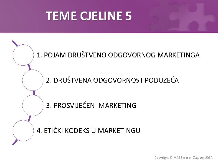 TEME CJELINE 5 1. POJAM DRUŠTVENO ODGOVORNOG MARKETINGA 2. DRUŠTVENA ODGOVORNOST PODUZEĆA 3. PROSVIJEĆENI