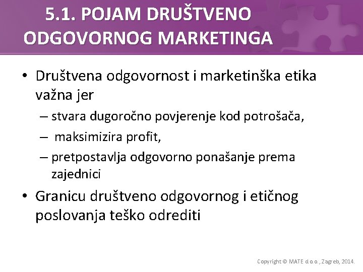 5. 1. POJAM DRUŠTVENO ODGOVORNOG MARKETINGA • Društvena odgovornost i marketinška etika važna jer